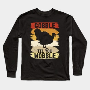 Gobble til you Wobble Long Sleeve T-Shirt